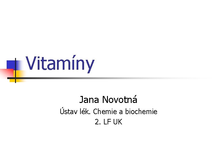 Vitamíny Jana Novotná Ústav lék. Chemie a biochemie 2. LF UK 