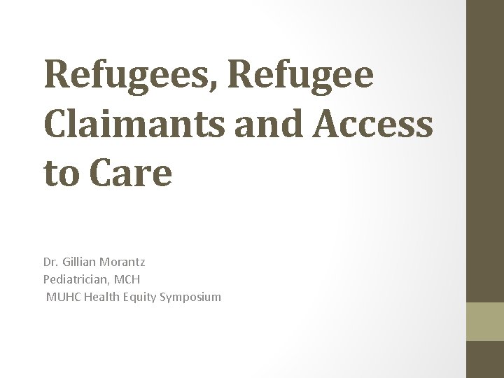 Refugees, Refugee Claimants and Access to Care Dr. Gillian Morantz Pediatrician, MCH MUHC Health