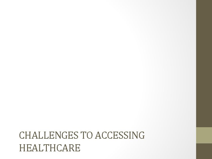 CHALLENGES TO ACCESSING HEALTHCARE 