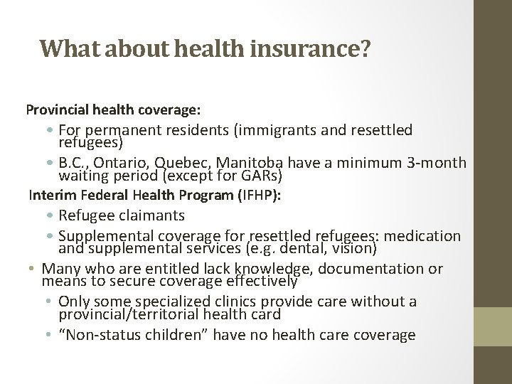 What about health insurance? Provincial health coverage: • For permanent residents (immigrants and resettled
