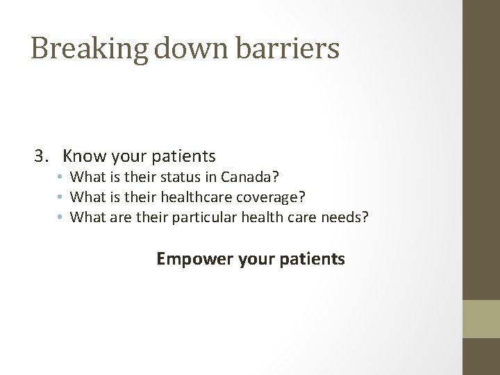 Breaking down barriers 3. Know your patients • What is their status in Canada?