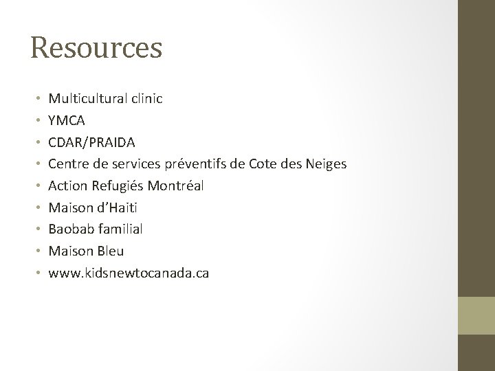 Resources • • • Multicultural clinic YMCA CDAR/PRAIDA Centre de services préventifs de Cote