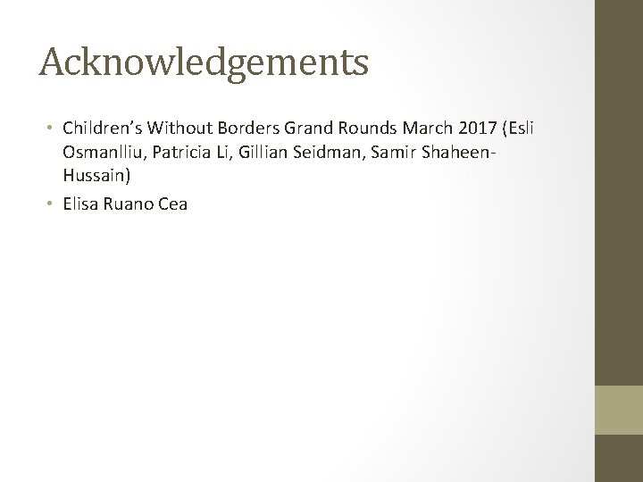 Acknowledgements • Children’s Without Borders Grand Rounds March 2017 (Esli Osmanlliu, Patricia Li, Gillian