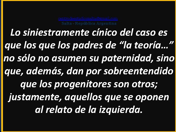 centrodeestudiossalta@gmail. com Salta - República Argentina Lo siniestramente cínico del caso es que los