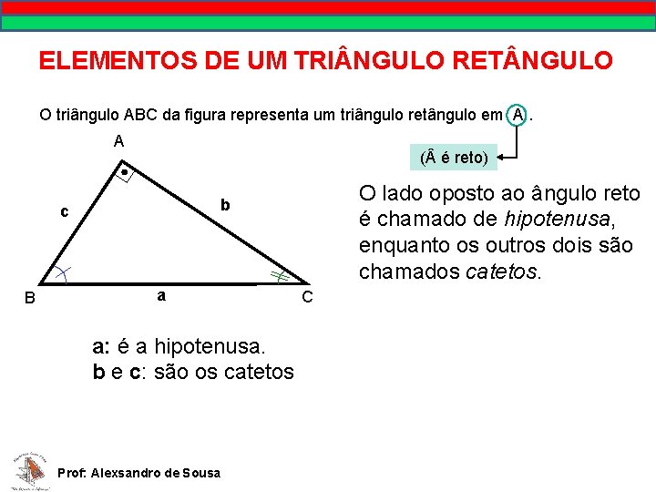 ELEMENTOS DE UM TRI NGULO RET NGULO O triângulo ABC da figura representa um
