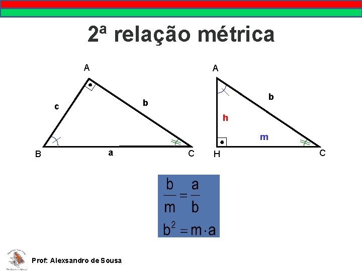 2ª relação métrica A A b b c h m B a Prof: Alexsandro
