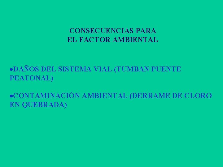 CONSECUENCIAS PARA EL FACTOR AMBIENTAL ·DAÑOS DEL SISTEMA VIAL (TUMBAN PUENTE PEATONAL) ·CONTAMINACIÓN AMBIENTAL