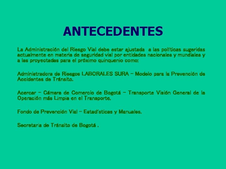 ANTECEDENTES La Administración del Riesgo Vial debe estar ajustada a las políticas sugeridas actualmente