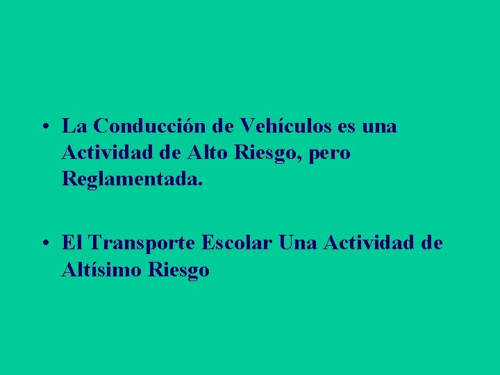  • La Conducción de Vehículos es una Actividad de Alto Riesgo, pero Reglamentada.