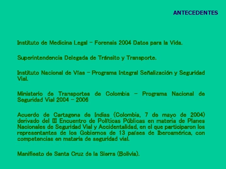 ANTECEDENTES Instituto de Medicina Legal – Forensis 2004 Datos para la Vida. Superintendencia Delegada