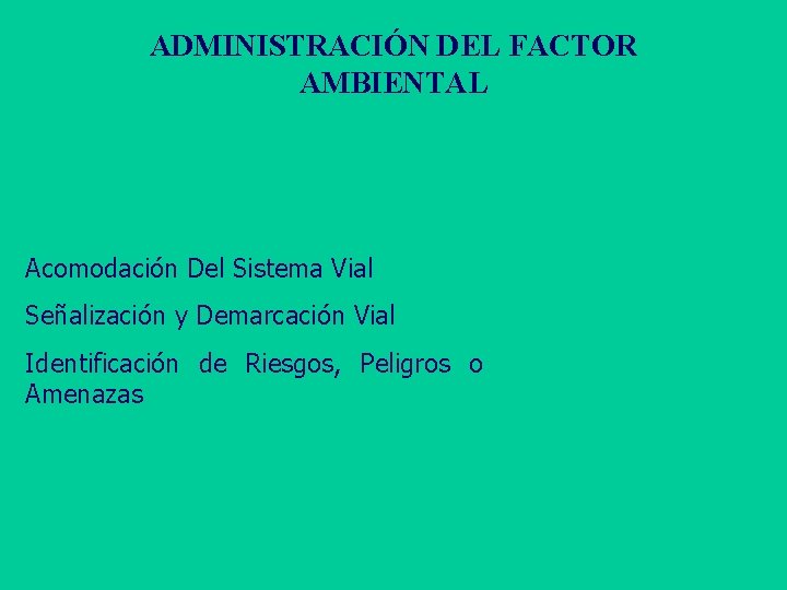 ADMINISTRACIÓN DEL FACTOR AMBIENTAL Acomodación Del Sistema Vial Señalización y Demarcación Vial Identificación de