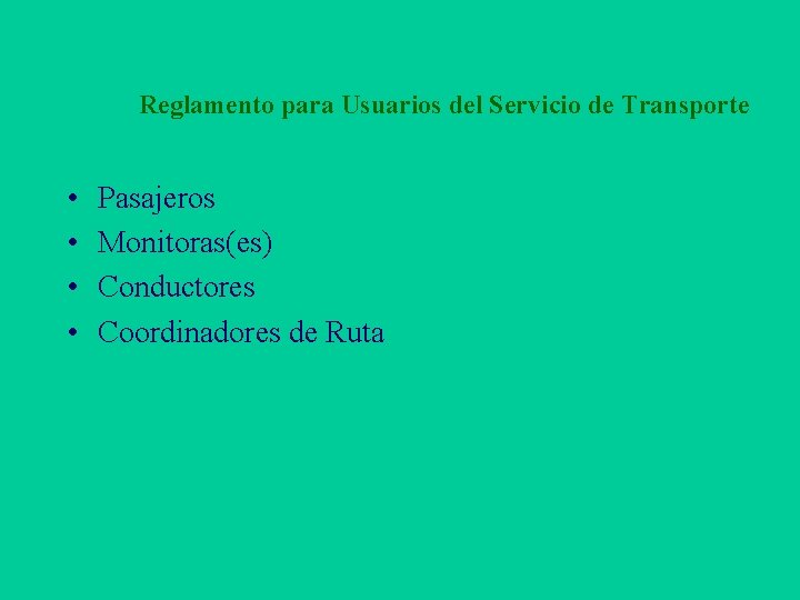Reglamento para Usuarios del Servicio de Transporte • • Pasajeros Monitoras(es) Conductores Coordinadores de