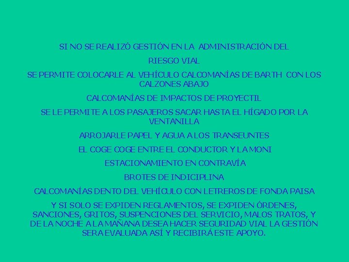 SI NO SE REALIZÓ GESTIÓN EN LA ADMINISTRACIÓN DEL RIESGO VIAL SE PERMITE COLOCARLE