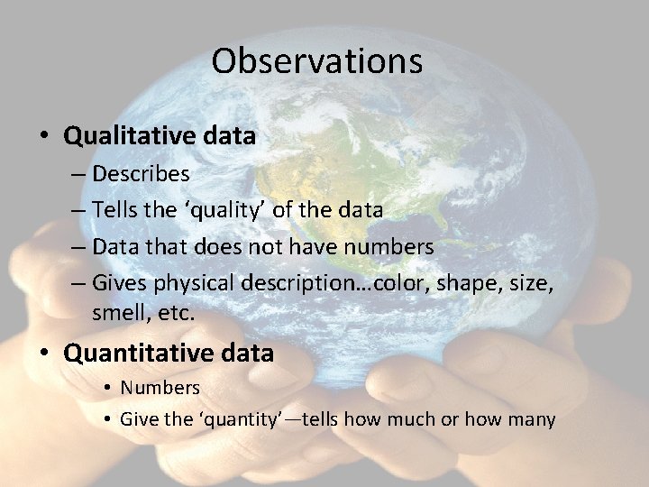 Observations • Qualitative data – Describes – Tells the ‘quality’ of the data –