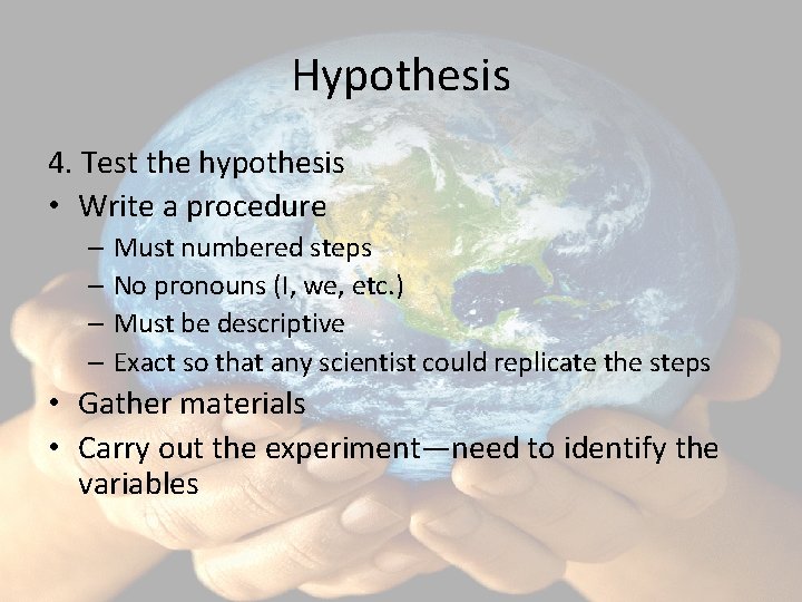 Hypothesis 4. Test the hypothesis • Write a procedure – Must numbered steps –