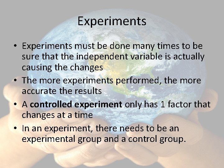 Experiments • Experiments must be done many times to be sure that the independent