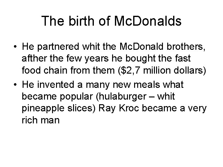The birth of Mc. Donalds • He partnered whit the Mc. Donald brothers, afther
