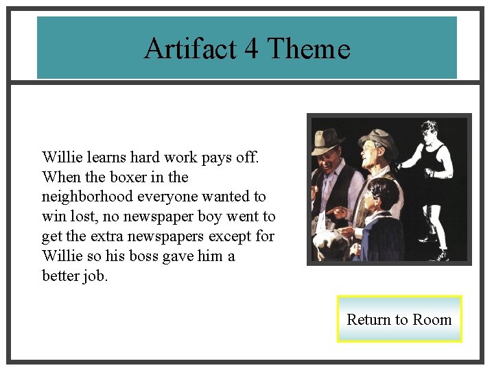Artifact 4 Theme Willie learns hard work pays off. When the boxer in the