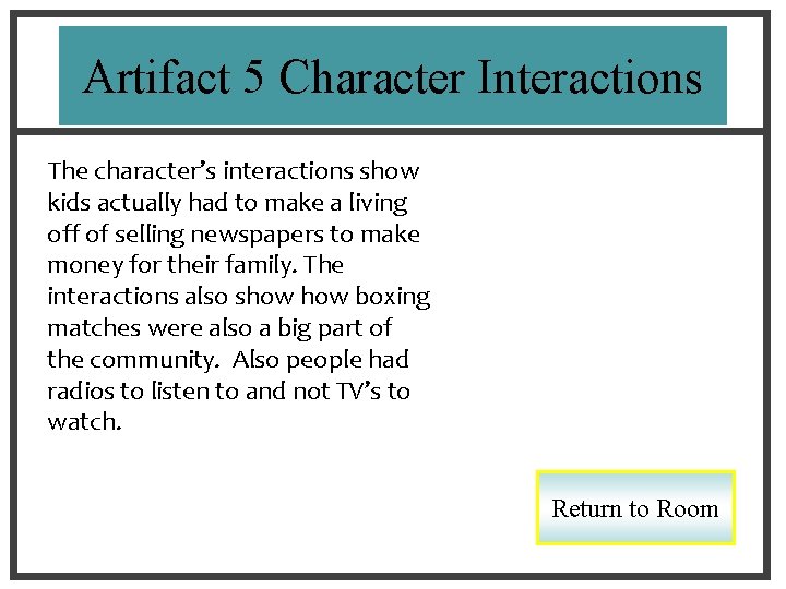 Artifact 5 Character Interactions The character’s interactions show kids actually had to make a