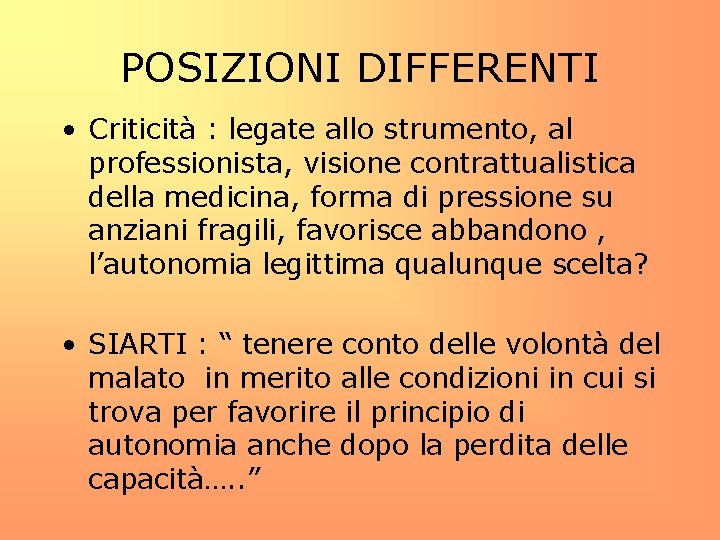 POSIZIONI DIFFERENTI • Criticità : legate allo strumento, al professionista, visione contrattualistica della medicina,