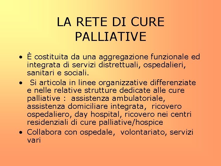 LA RETE DI CURE PALLIATIVE • È costituita da una aggregazione funzionale ed integrata