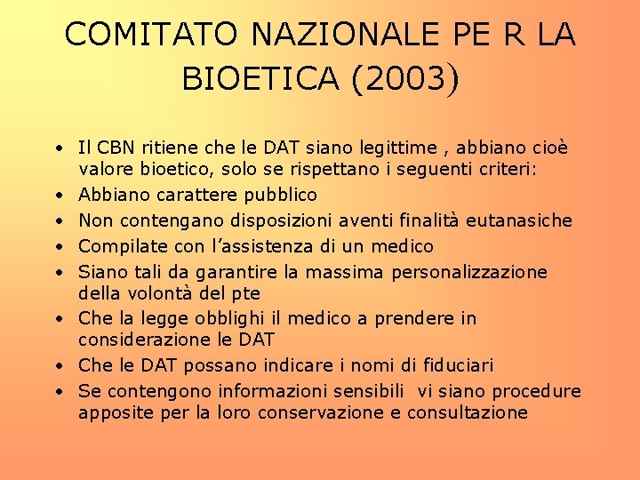 COMITATO NAZIONALE PE R LA BIOETICA (2003) • Il CBN ritiene che le DAT