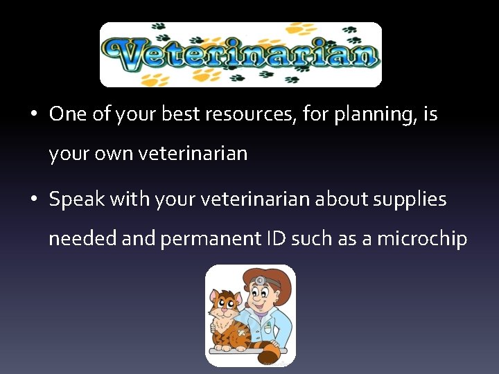 • One of your best resources, for planning, is your own veterinarian • • One of your best resources, for planning, is your own veterinarian •