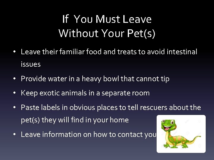 If You Must Leave Without Your Pet(s) • Leave their familiar food and treats If You Must Leave Without Your Pet(s) • Leave their familiar food and treats