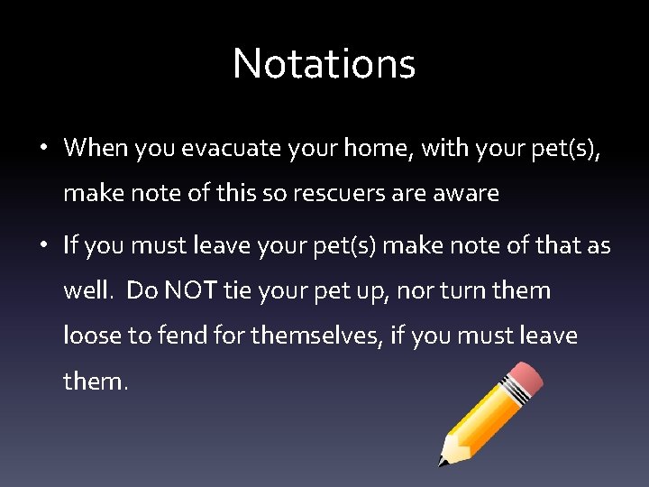 Notations • When you evacuate your home, with your pet(s), make note of this Notations • When you evacuate your home, with your pet(s), make note of this