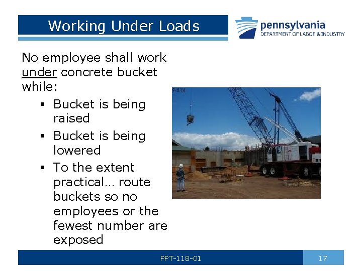 Working Under Loads No employee shall work under concrete bucket while: § Bucket is