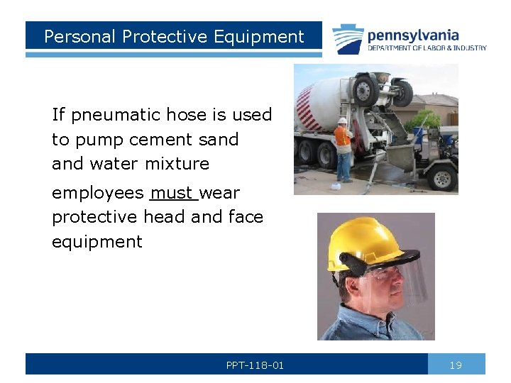 Personal Protective Equipment If pneumatic hose is used to pump cement sand water mixture