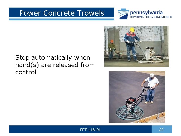 Power Concrete Trowels Stop automatically when hand(s) are released from control PPT-118 -01 22