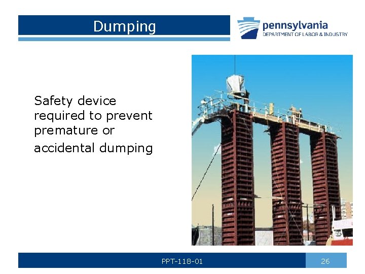 Dumping Safety device required to prevent premature or accidental dumping PPT-118 -01 26 
