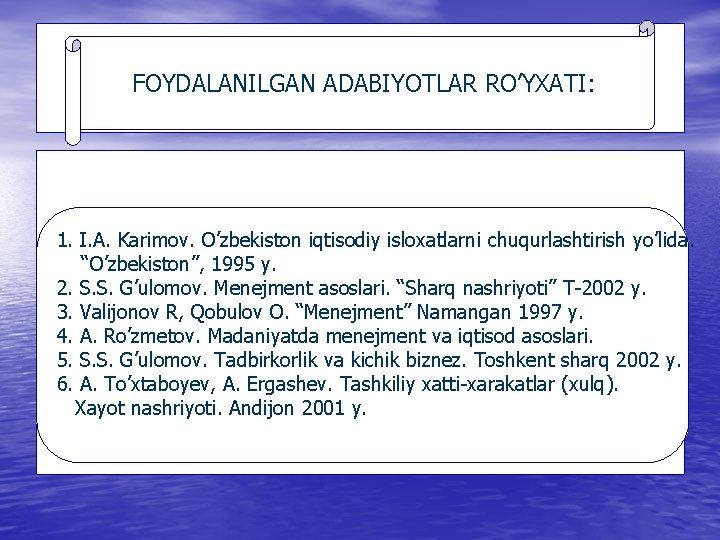 FOYDALANILGAN ADABIYOTLAR RO’YXATI: 1. I. A. Karimov. O’zbekiston iqtisodiy isloxatlarni chuqurlashtirish yo’lida. “O’zbekiston”, 1995