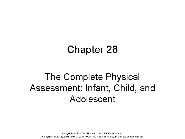 Chapter 28 The Complete Physical Assessment: Infant, Child, and Adolescent Copyright © 2016 by