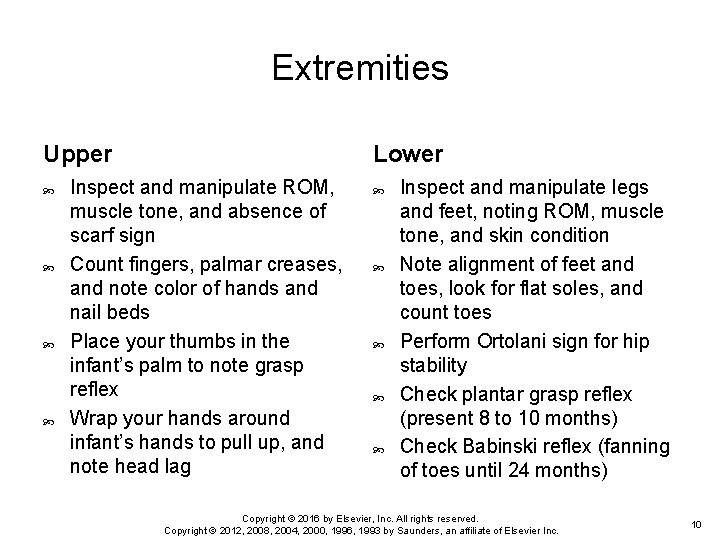 Extremities Upper Lower Inspect and manipulate ROM, muscle tone, and absence of scarf sign