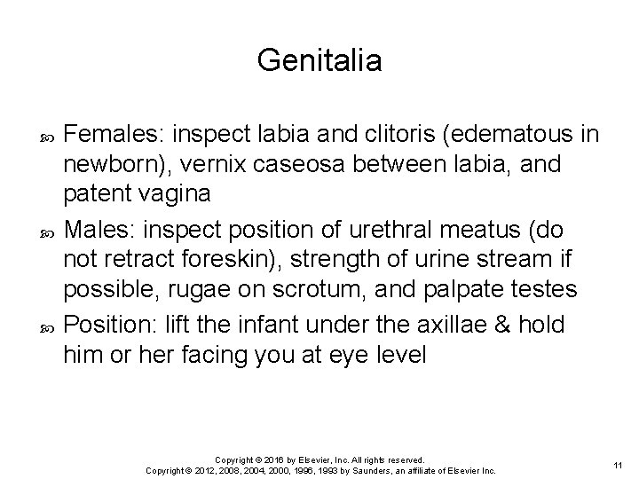 Genitalia Females: inspect labia and clitoris (edematous in newborn), vernix caseosa between labia, and