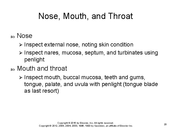 Nose, Mouth, and Throat Nose Inspect external nose, noting skin condition Ø Inspect nares,