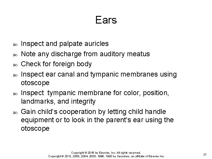 Ears Inspect and palpate auricles Note any discharge from auditory meatus Check foreign body