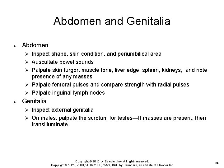 Abdomen and Genitalia Abdomen Ø Ø Ø Inspect shape, skin condition, and periumbilical area