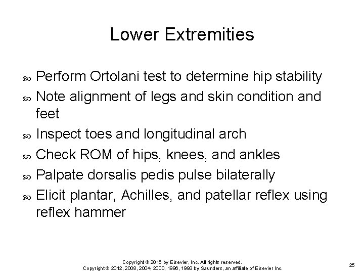 Lower Extremities Perform Ortolani test to determine hip stability Note alignment of legs and