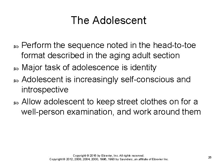The Adolescent Perform the sequence noted in the head-to-toe format described in the aging