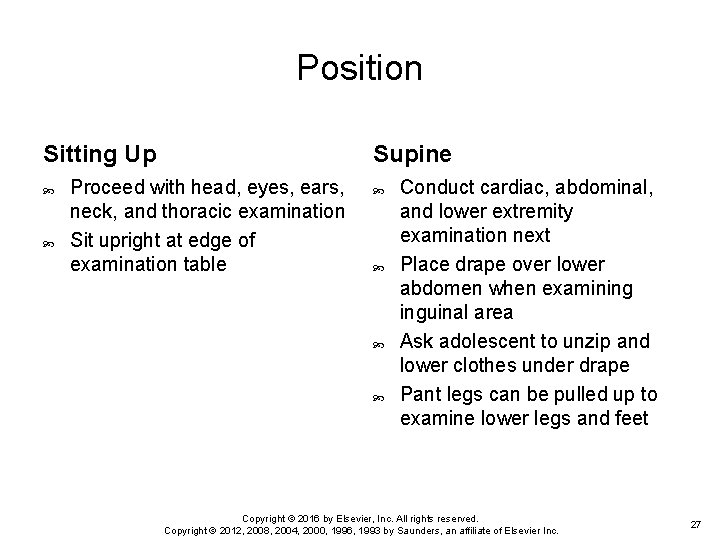 Position Sitting Up Supine Proceed with head, eyes, ears, neck, and thoracic examination Sit