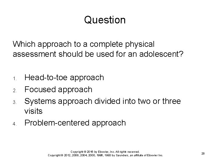 Question Which approach to a complete physical assessment should be used for an adolescent?