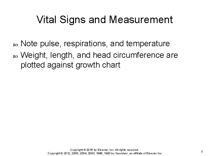 Vital Signs and Measurement Note pulse, respirations, and temperature Weight, length, and head circumference
