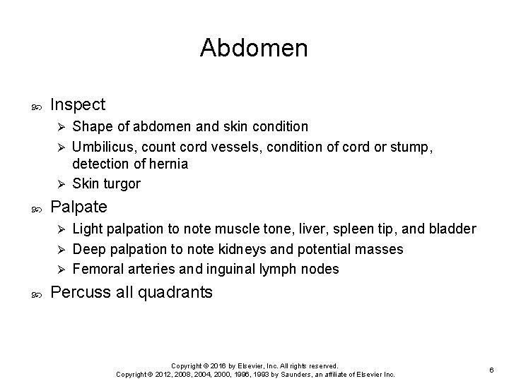 Abdomen Inspect Shape of abdomen and skin condition Ø Umbilicus, count cord vessels, condition