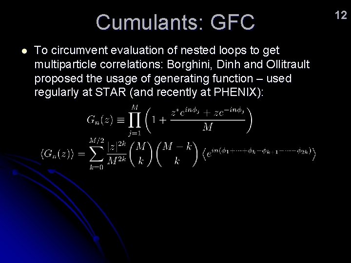 Cumulants: GFC l To circumvent evaluation of nested loops to get multiparticle correlations: Borghini,