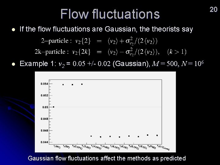Flow fluctuations l If the flow fluctuations are Gaussian, theorists say l Example 1: