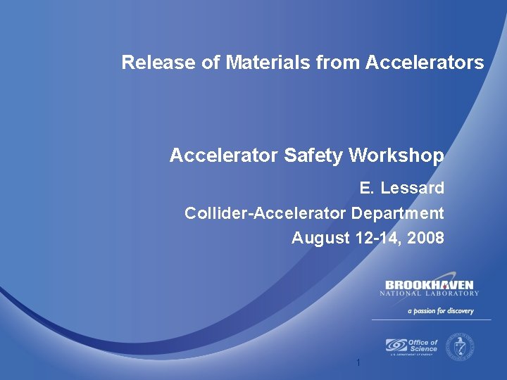 Release of Materials from Accelerators Accelerator Safety Workshop E. Lessard Collider-Accelerator Department August 12