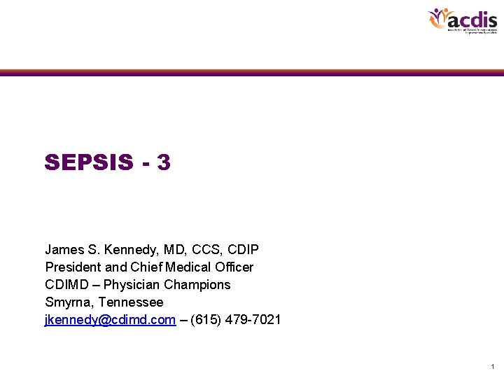 SEPSIS - 3 James S. Kennedy, MD, CCS, CDIP President and Chief Medical Officer